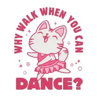 Why Walk When You Can Dance? - design
