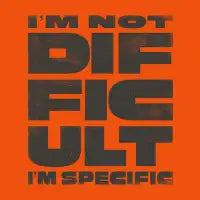 I'm Not Difficult. I'm Specific. T-Shirt - design
