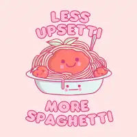 Less Upsetti More Spaghetti - design