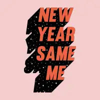 New Year Same Me - design