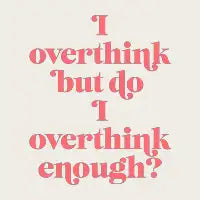 Overthink Enough - design