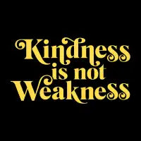 Kindness is not Weakness - design