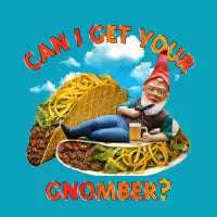 Taco Gnome Thinks You're Cute - design