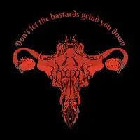 Don't Let The Bastards Grind You Down Uterus - design