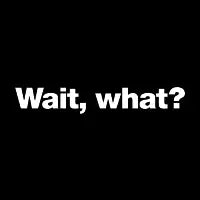 Wait, what? - design