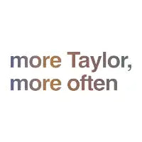 more Taylor, more often - design