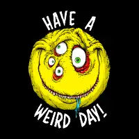 Have a Weird Day! (white font) - design
