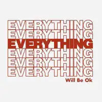 Everything Will Be Ok - design