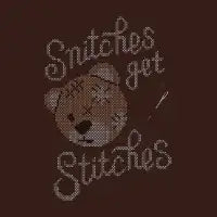 Snitches Get Stitches - design