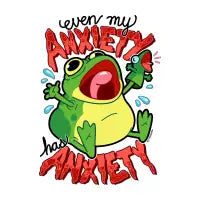 Anxiety Frog ~ Even My Anxiety Has Anxiety - design