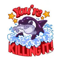 You're Killing It Orca ~ Killer Whale Encouragement - design