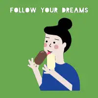 Follow your dreams - design