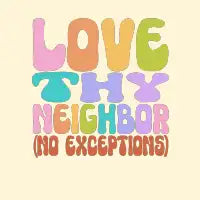 Love Thy Neighbor (No Exceptions) - design