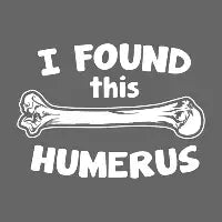 I Found This Humerus - design