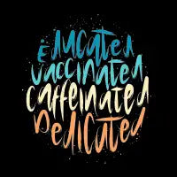 Educated Vaccinated Caffeinated Dedicated - design