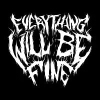 EVERYTHING WILL BE FINE - design