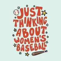 Just Thinking About Women's Baseball - design
