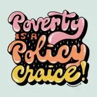 Poverty is a Policy Choice - design
