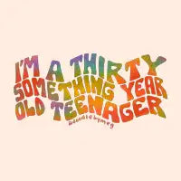 Thirty Something Year Old Teenager - design