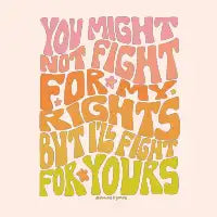 You Might Not Fight For My Rights - design