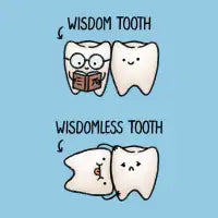 Wisdom Tooth and Wisdomless Tooth - design
