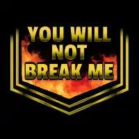 YOU WILL NOT BREAK ME - design