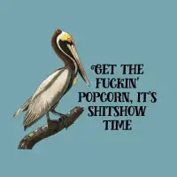 Get the fuckin popcorn, it's shitshow time (dark text) - design