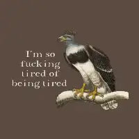 I'm so fucking tired of being tired light text - design