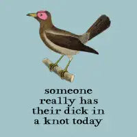 someone really has their dick in a knot today (dark text) - design