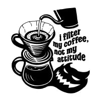 I Filter My Coffee, Not My Attitude T-Shirt - design
