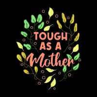 Tough as a Mother - design