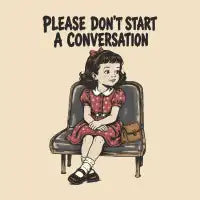 Please Don’t Start A Conversation - design