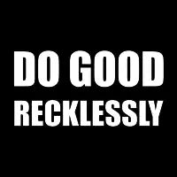 do good recklessly - design
