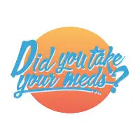 Did you take your meds? - design