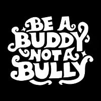 Be A Buddy Not A Bully - design