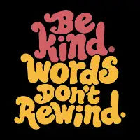 Be Kind, Words Don’t Rewind - design