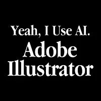 Yeah I Use AI... Adobe Illustrator - design