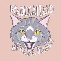 Radicalized by Basic Decency- Political Protest Cat Art - design