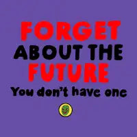 Forget About the Future T-Shirt - design