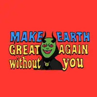 Make Earth Great Again Without You T-Shirt - design