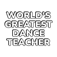 Greatest Dance Teacher - design