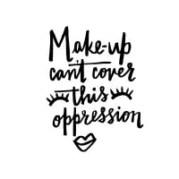 MAKE-UP Can't Cover this oppression T-Shirt - design