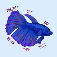 Doesn't Get Any Betta (Fish) Than This - design