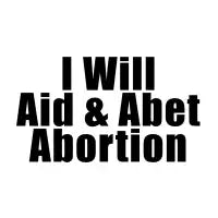 I Will Aid & Abet Abortion Black Text - design