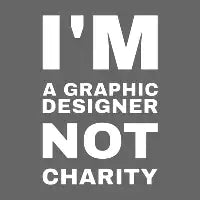 I'm a graphic designer not charity - design