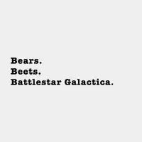 Bears Beets Battlestar Galactica - design