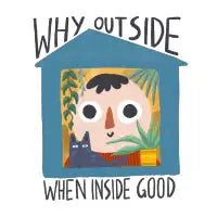 Why outside when inside good - design