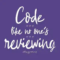 Code Like No One's Reviewing - design