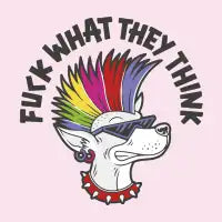 FUCK WHAT THEY THINK - design