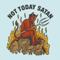 NOT TODAY SATAN - design